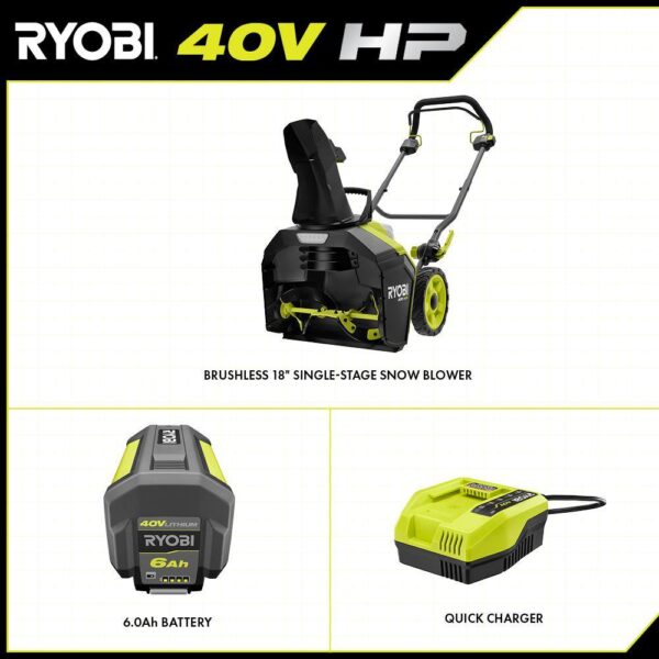 RYOBI 40V HP Brushless 18 in. Single-Stage Cordless Electric Snow Blower with 6.0 Ah Battery and Charger Take charge this winter with the RYOBI 40V HP Brushless 18 in. Snow Blower. Combining the convenience of cordless with a powerful brushless motor this snow blower delivers instant power at the push of a button. Powered by a 40V battery, you can clear a path of snow 18 in wide and up to 10 in deep without the hassle or maintenance of gas. Easily adjust the 180° directional chute to control where snow is thrown up to a 25 ft. throw distance. The LED lightbar increases visibility so snow can be cleared any time of day. When the job is done, use the folding handles to conveniently store the snow blower. This snow blower comes with a 40V 6.0 Ah battery and 40V Charger compatible with 75+ RYOBI 40V products. The RYOBI 40V HP Brushless 18 in. Snow Blower is backed by a 5-year limited tool warranty and 3-year limited battery warranty. Brushless motor for added performance 18 in. clearing width & 10 in. clearing depth Rubber metal auger for increased durability Throws snow up to 25 ft. away 180° directional chute for controlled snow throwing Hassle free push-button start LED lightbar for increased visibility Includes 40V 6.0 Ah battery and 40V charger Compatible with all RYOBI 40V batteries and chargers